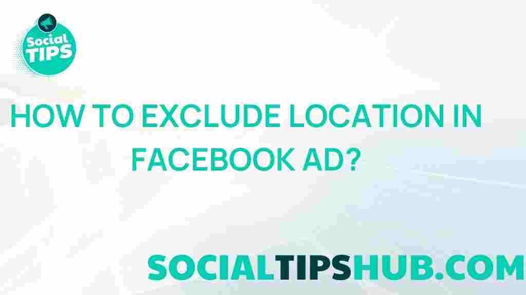 targeting-facebook-ads-exclude-location