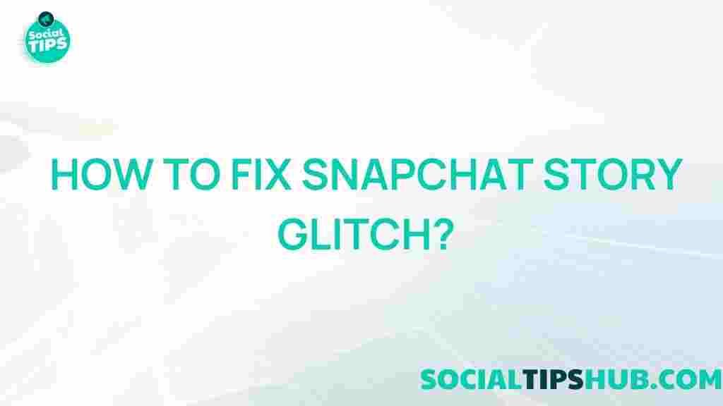 snapchat-story-glitch-fix