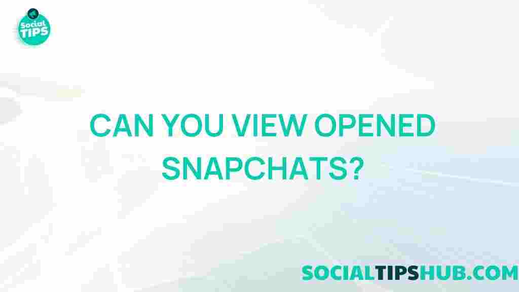 can-you-view-opened-snapchats