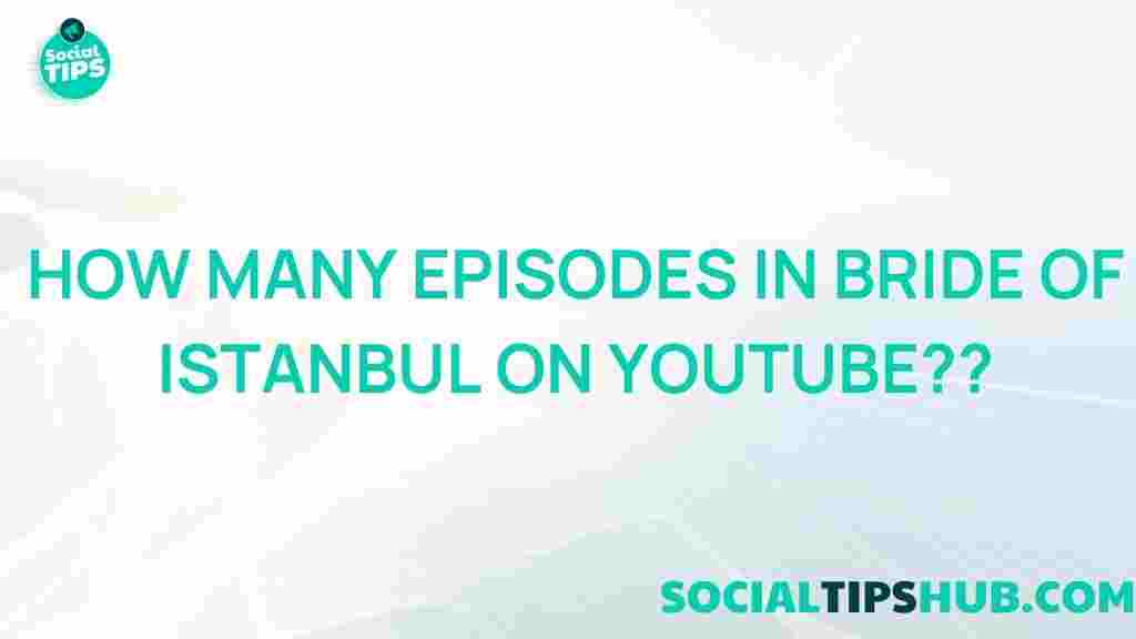 bride-of-istanbul-episode-count-youtube