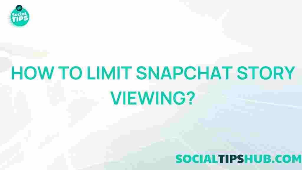 limit-snapchat-story-viewing