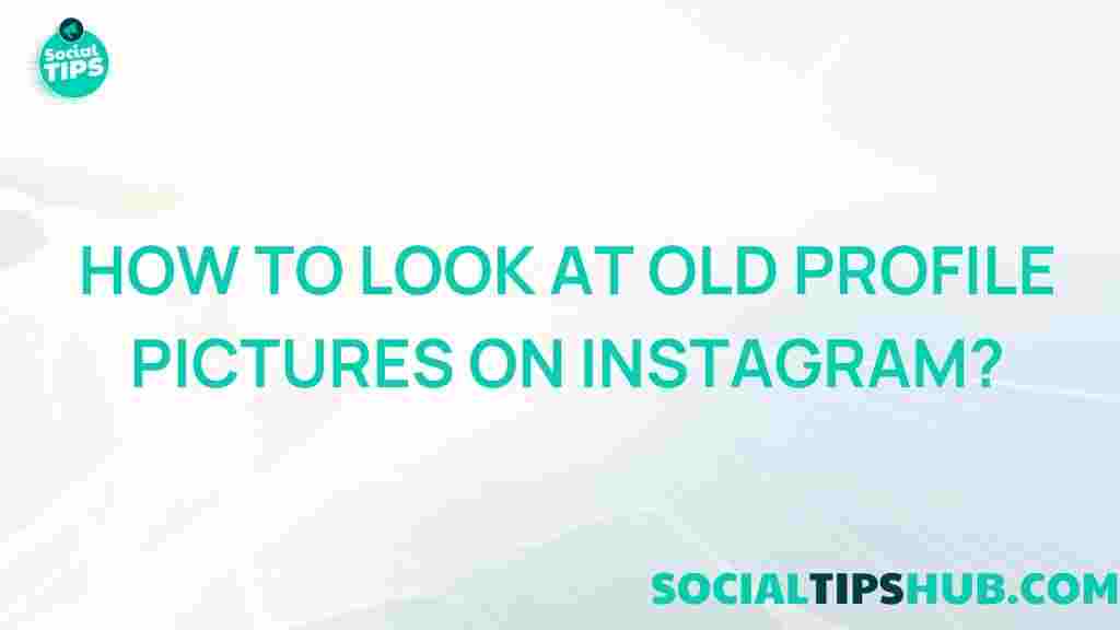 exploring-old-profile-pictures-instagram