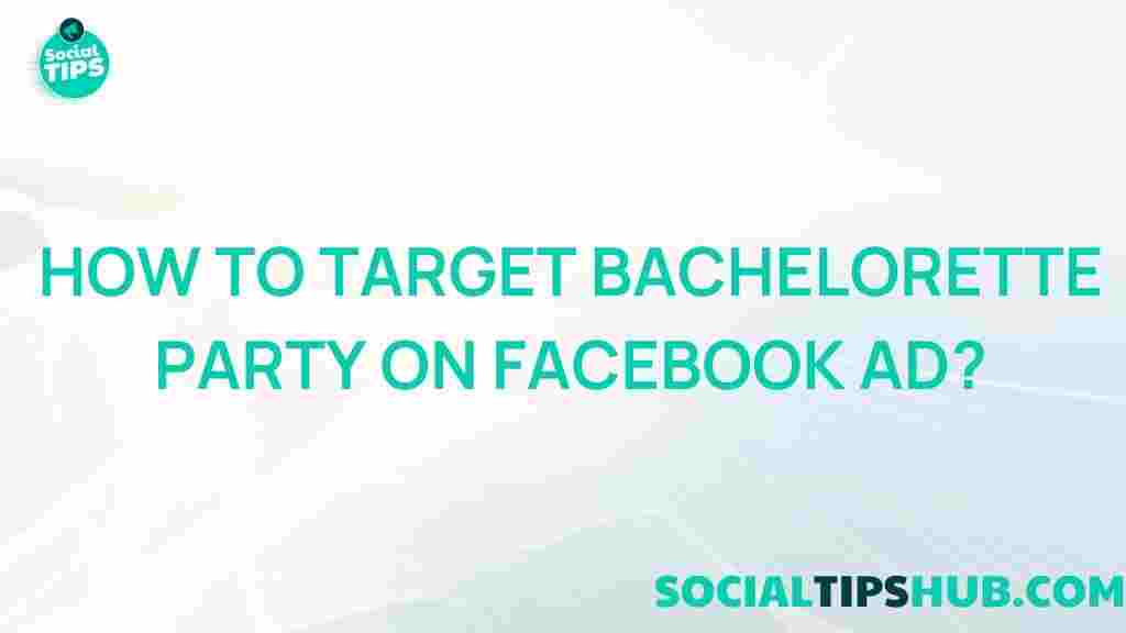 targeting-bachelorette-parties-facebook-ads