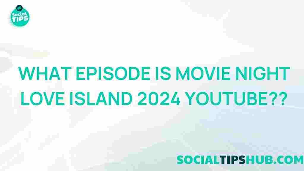 love-island-2024-movie-night-episode-youtube