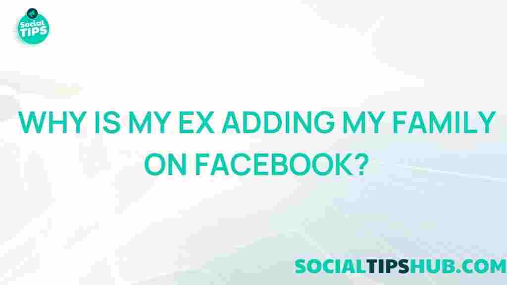 exes-adding-family-facebook